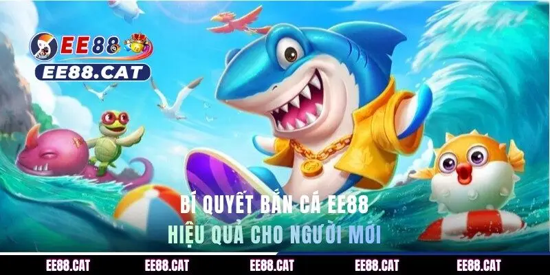 Bí quyết bắn cá EE88 hiệu quả cho người mới