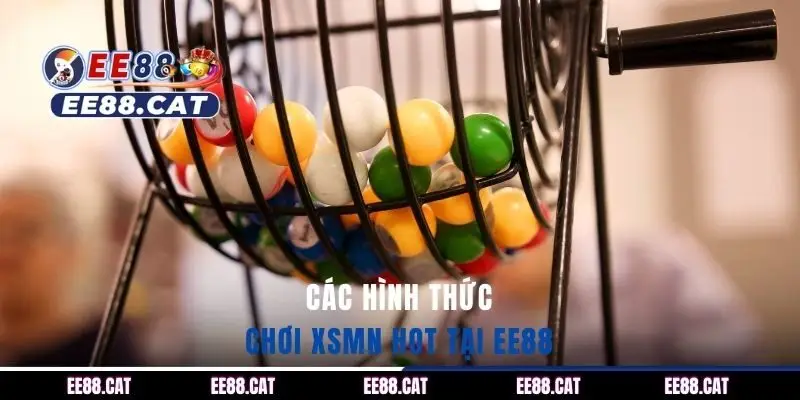 Các hình thức chơi XSMN hot tại EE88