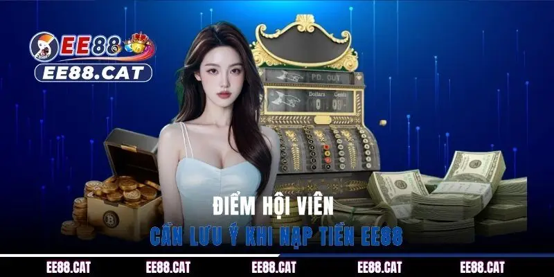 Điểm hội viên cần lưu ý khi nạp tiền EE88