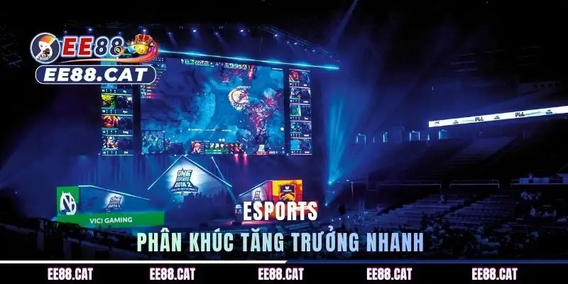 Esports là phân khúc tăng trưởng nhanh tại thể thao EE88