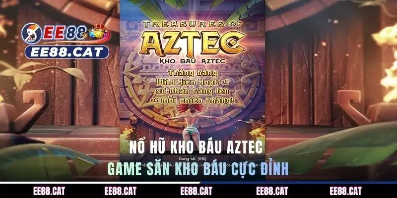 Nổ hũ kho báu Aztec - game săn kho báu cực đỉnh
