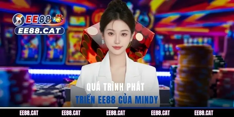 Quá trình phát triển EE88 của Mindy 