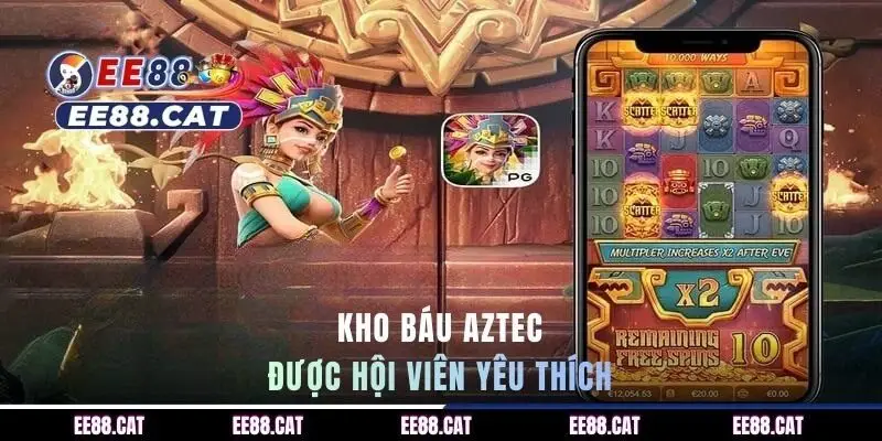 Kho Báu Aztec được hội viên yêu thích