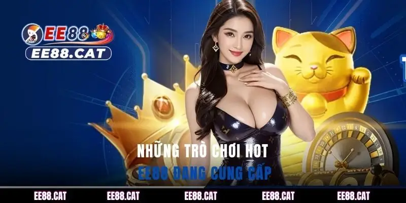 Những trò chơi hot EE88 đang cung cấp