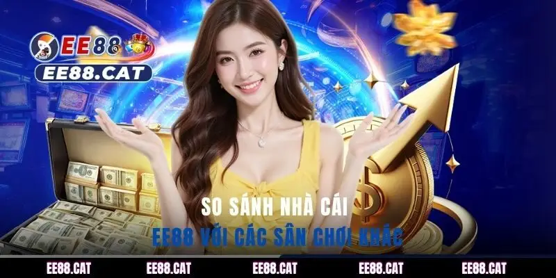 So sánh nhà cái EE88 với các sân chơi khác