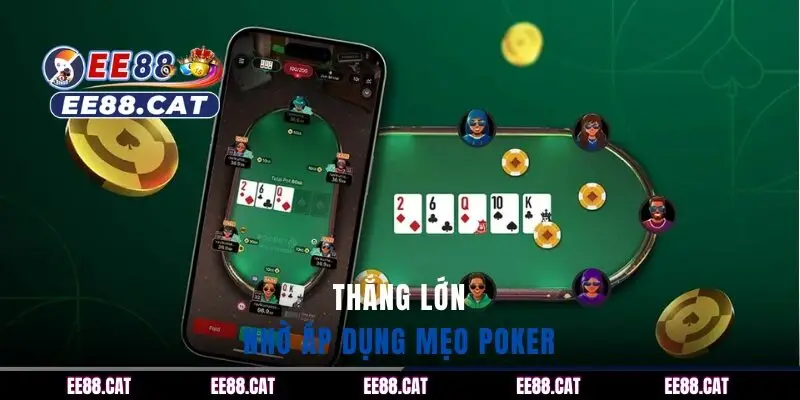Thắng lớn nhờ áp dụng mẹo Poker