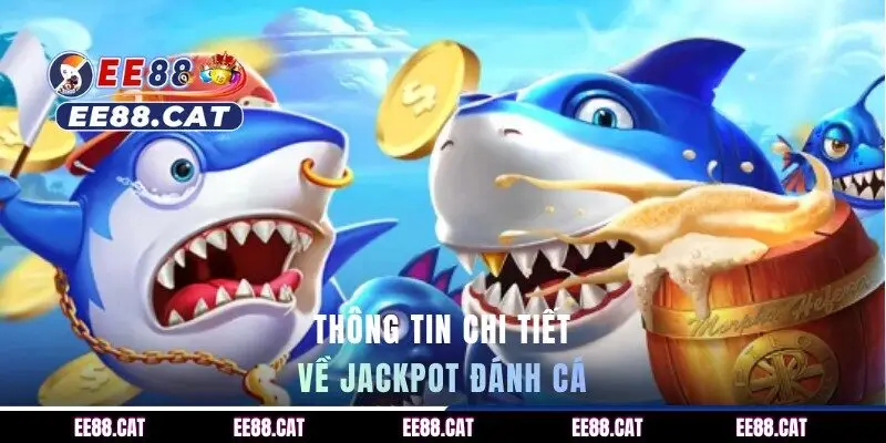 Thông tin chi tiết về Jackpot đánh cá