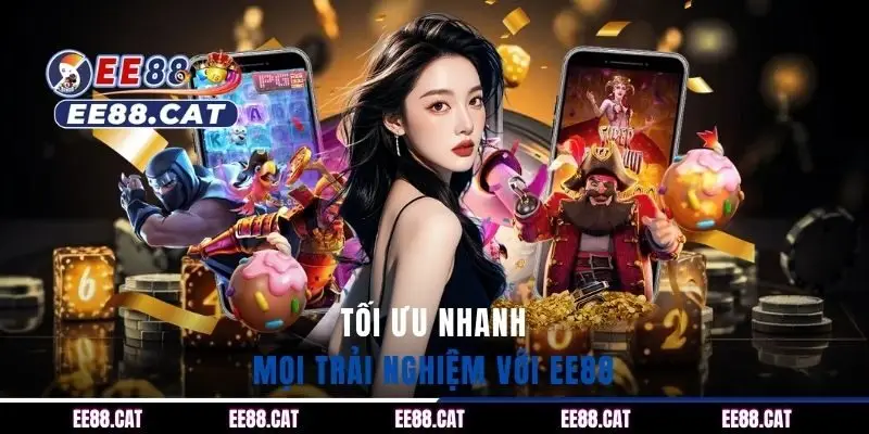 Tối ưu nhanh mọi trải nghiệm với EE88